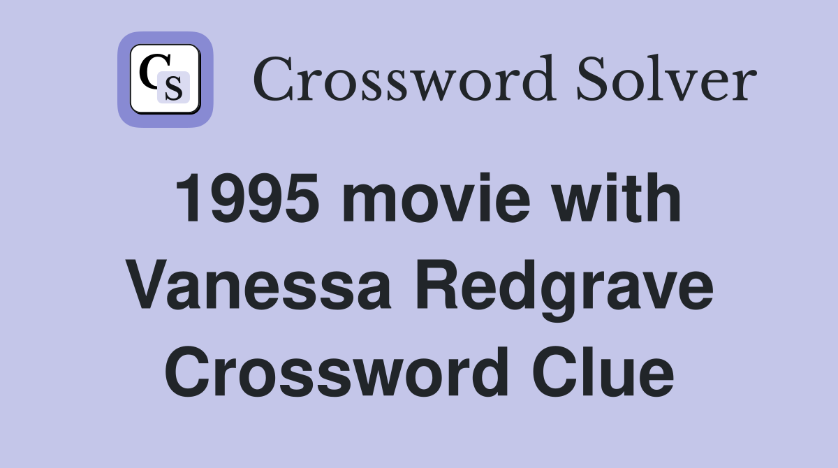1995 movie with Vanessa Redgrave Crossword Clue