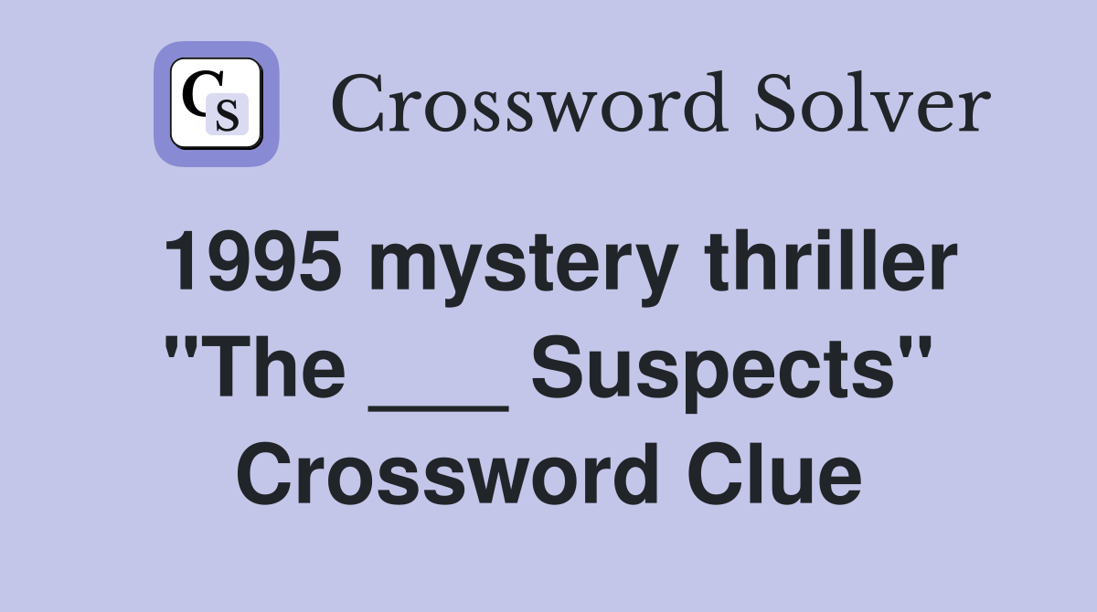1995 mystery thriller "The ___ Suspects" Crossword Clue