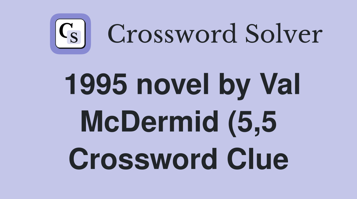 1995 novel by Val McDermid (5 5) Crossword Clue Answers Crossword 1995 novel by Val McDermid (5 5) Crossword Clue Answers Crossword