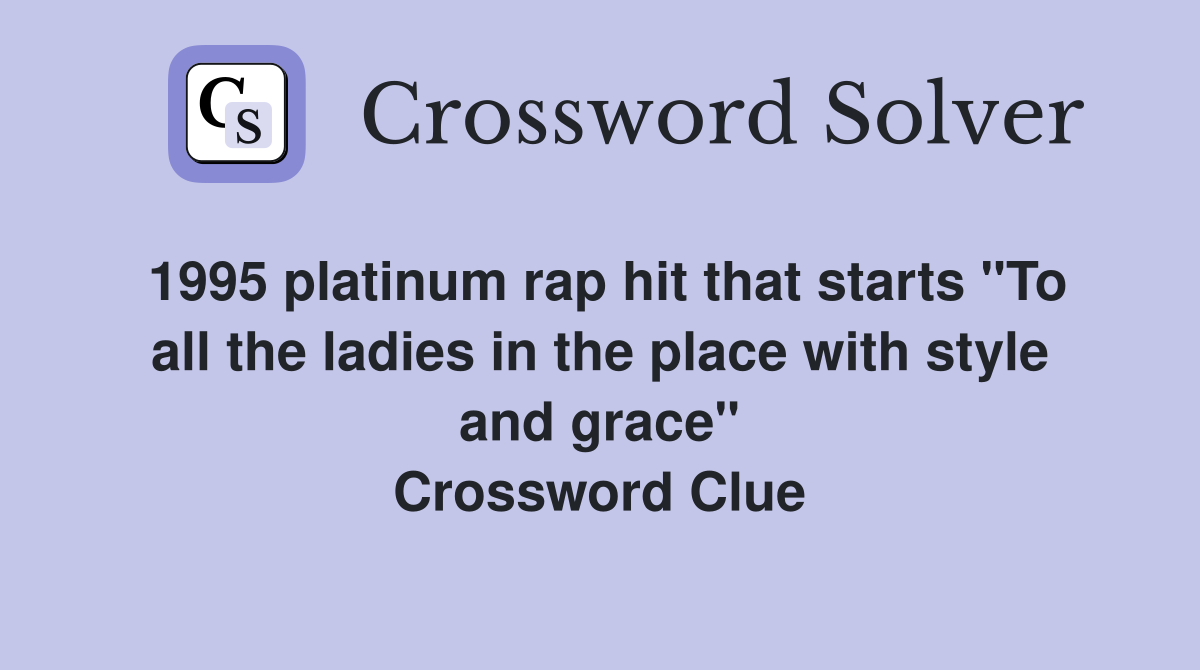 1995 platinum rap hit that starts "To all the ladies in the place with style and grace" Crossword Clue
