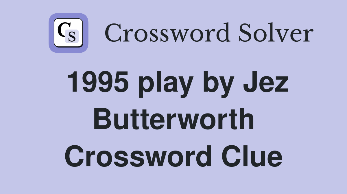 1995 play by Jez Butterworth Crossword Clue