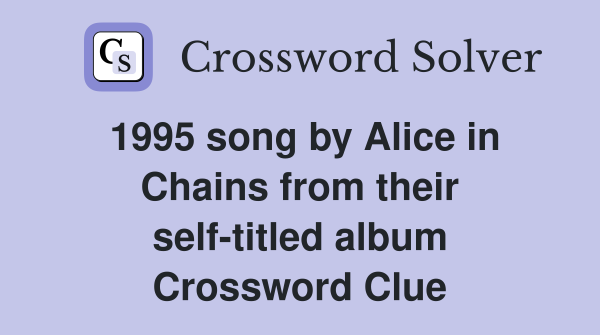 1995 song by Alice in Chains from their self-titled album Crossword Clue