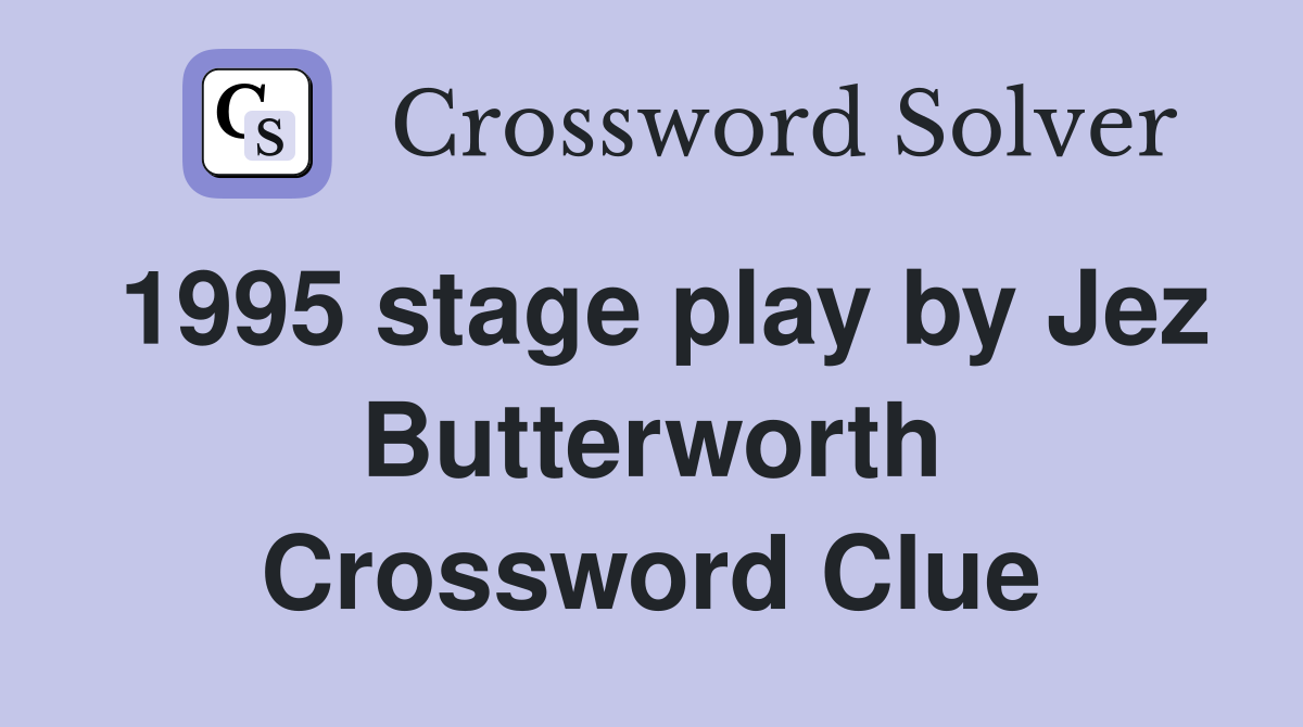 1995 stage play by Jez Butterworth Crossword Clue