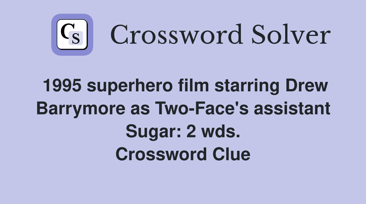 1995 superhero film starring Drew Barrymore as Two-Face's assistant Sugar: 2 wds. Crossword Clue