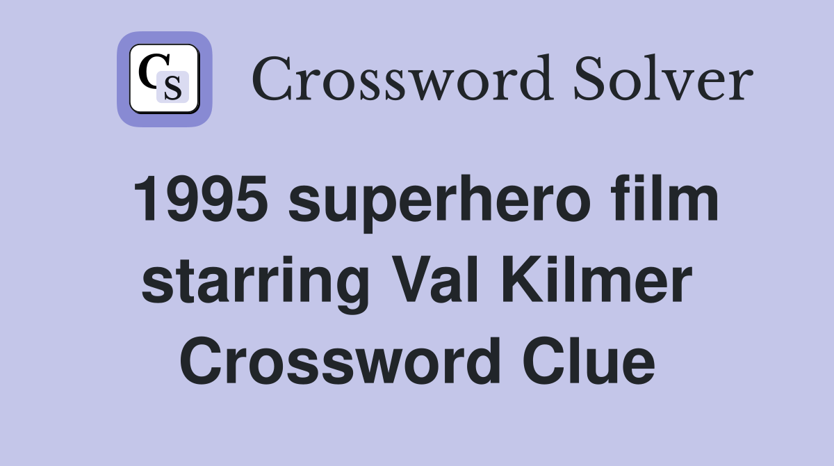 1995 superhero film starring Val Kilmer Crossword Clue
