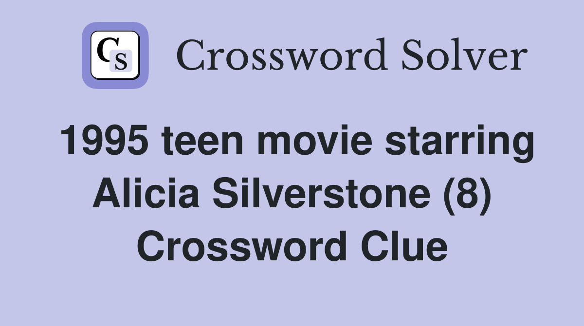 1995 teen movie starring Alicia Silverstone (8) Crossword Clue