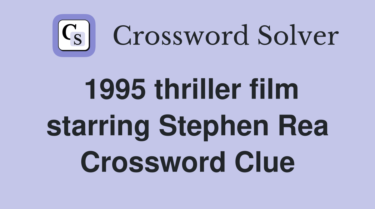 1995 thriller film starring Stephen Rea Crossword Clue