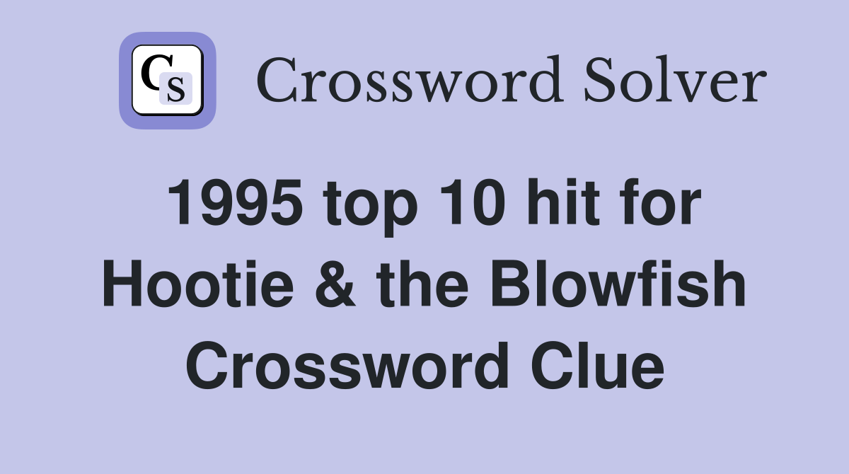 1995 top 10 hit for Hootie & the Blowfish Crossword Clue