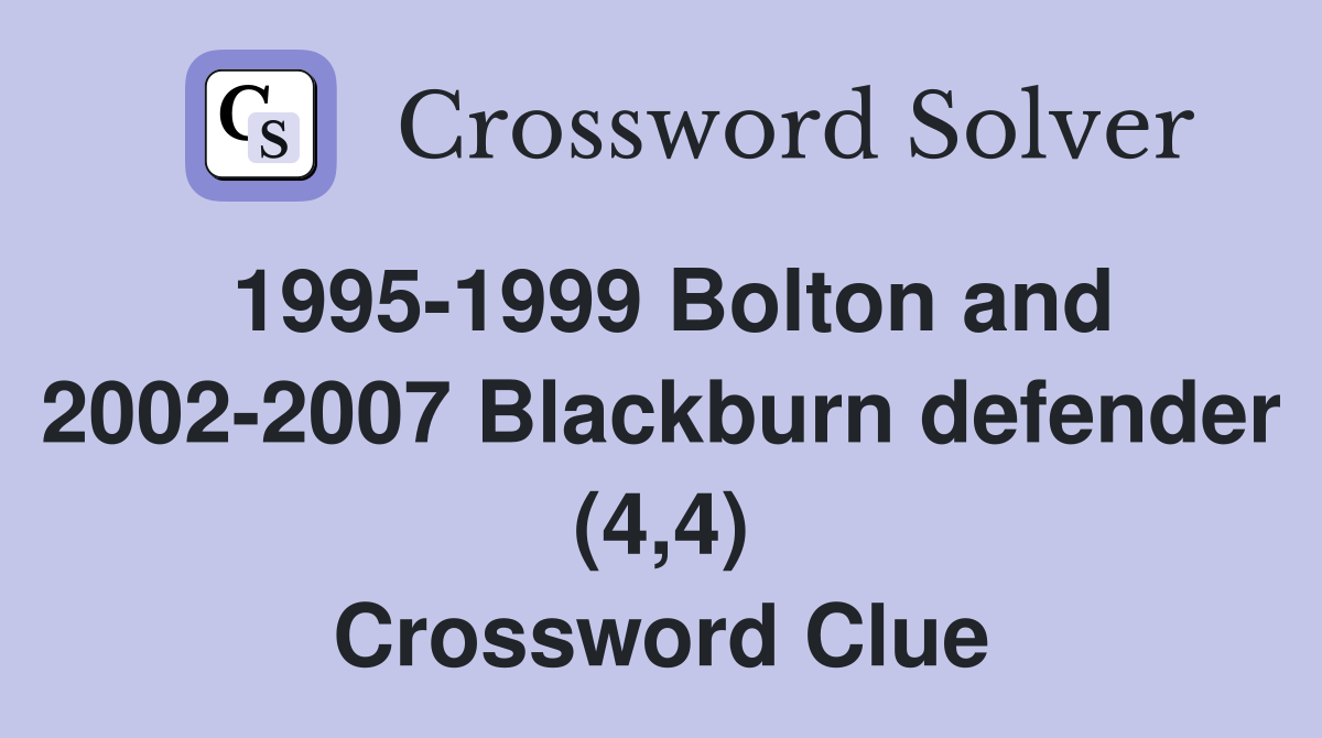 1995-1999 Bolton and 2002-2007 Blackburn defender (4,4) Crossword Clue