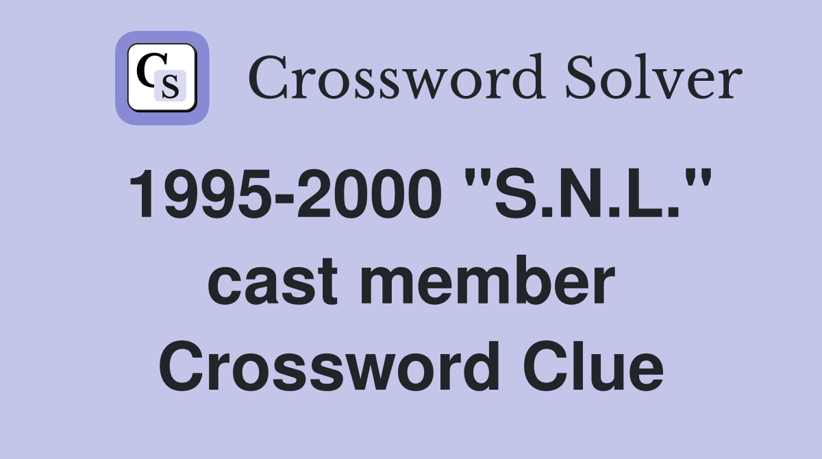 1995-2000 "S.N.L." cast member Crossword Clue