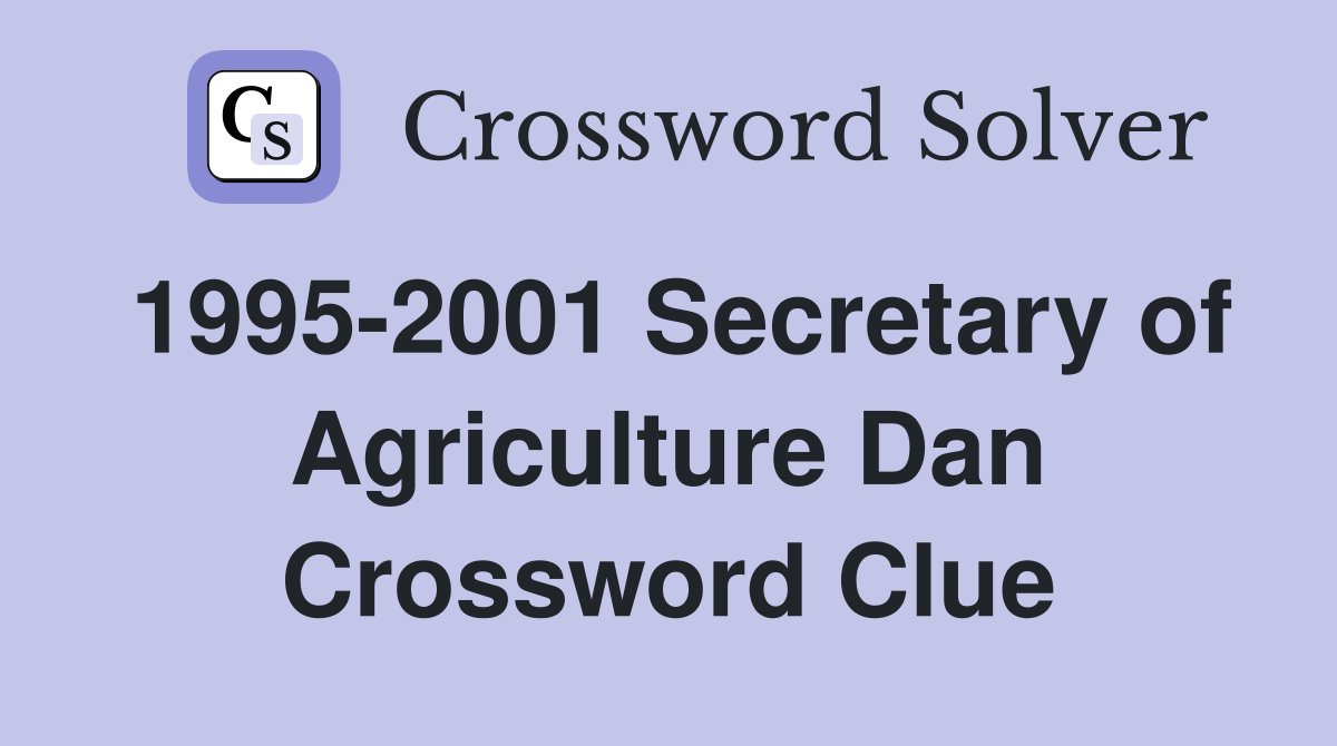 1995-2001 Secretary of Agriculture Dan Crossword Clue