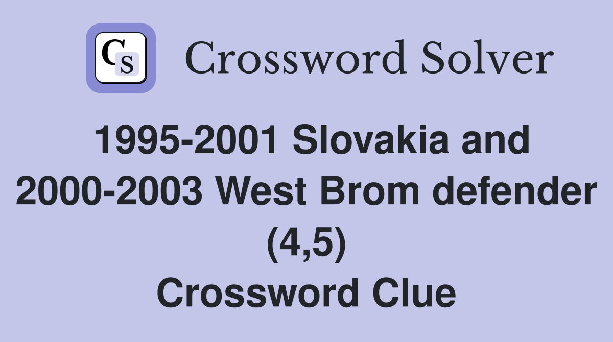 1995-2001 Slovakia and 2000-2003 West Brom defender (4,5) Crossword Clue