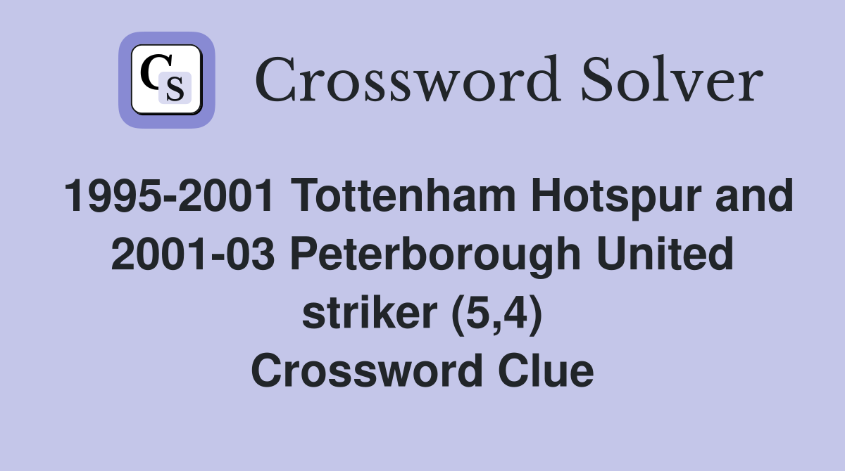 1995-2001 Tottenham Hotspur and 2001-03 Peterborough United striker (5,4) Crossword Clue