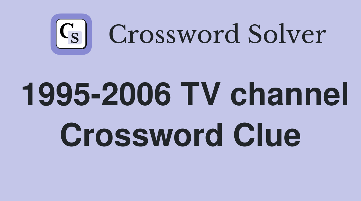 1995-2006 TV channel Crossword Clue