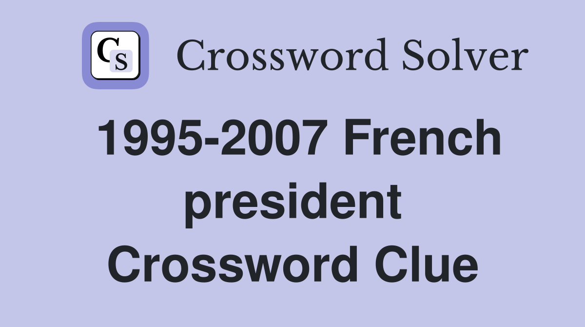 1995-2007 French president Crossword Clue