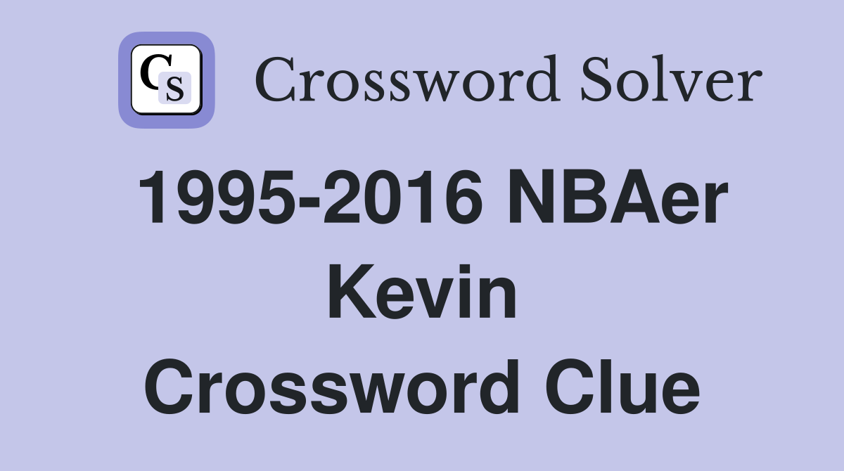1995-2016 NBAer Kevin Crossword Clue