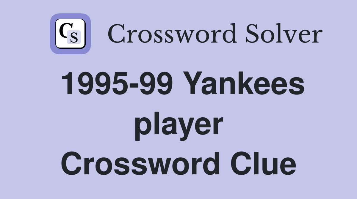 1995-99 Yankees player Crossword Clue