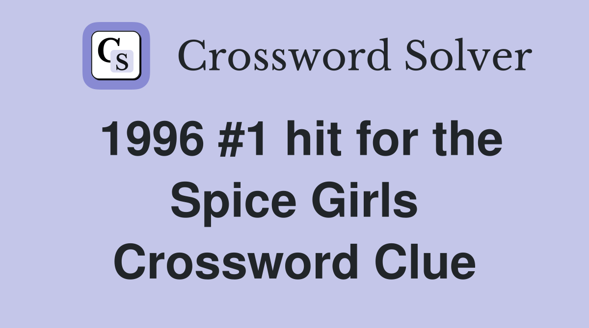 1996 #1 hit for the Spice Girls Crossword Clue
