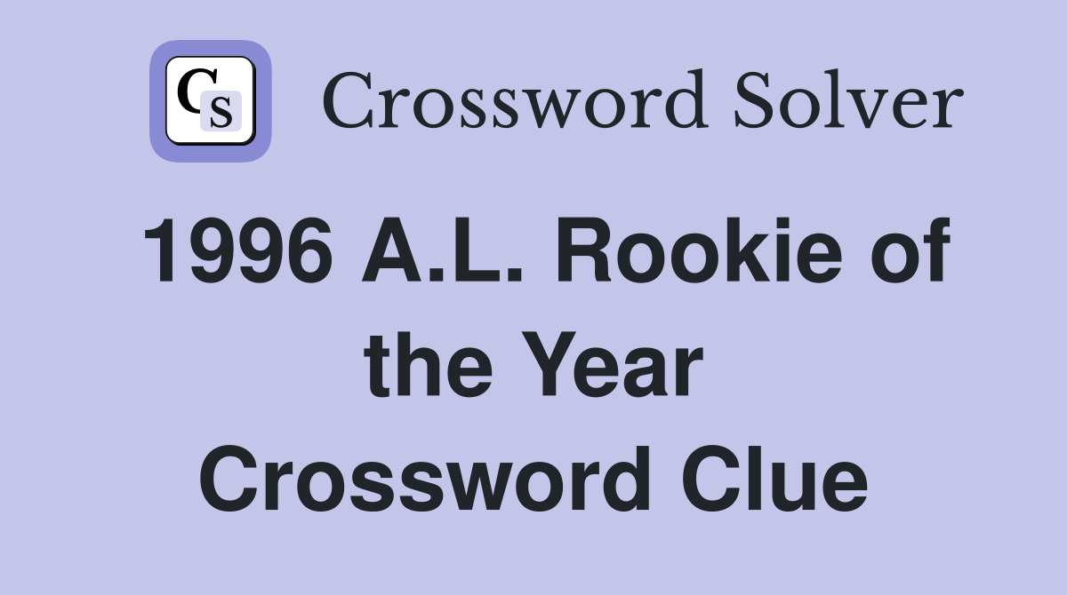 1996 A.L. Rookie of the Year Crossword Clue