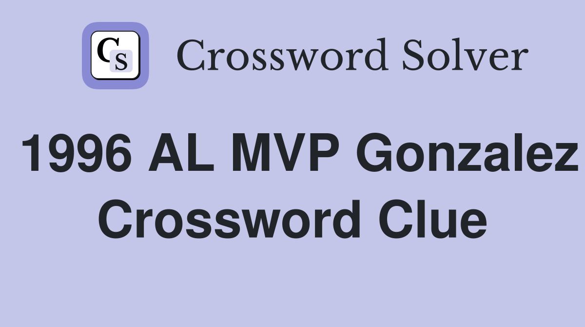 1996 AL MVP Gonzalez Crossword Clue