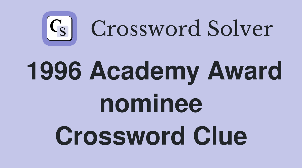 1996 Academy Award nominee Crossword Clue