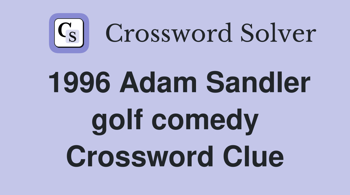 1996 Adam Sandler golf comedy Crossword Clue Answers Crossword Solver
