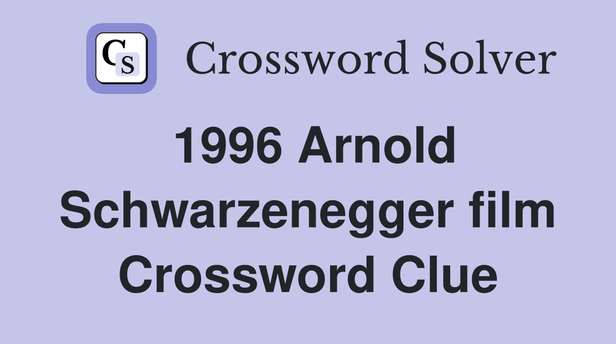 1996 Arnold Schwarzenegger film Crossword Clue
