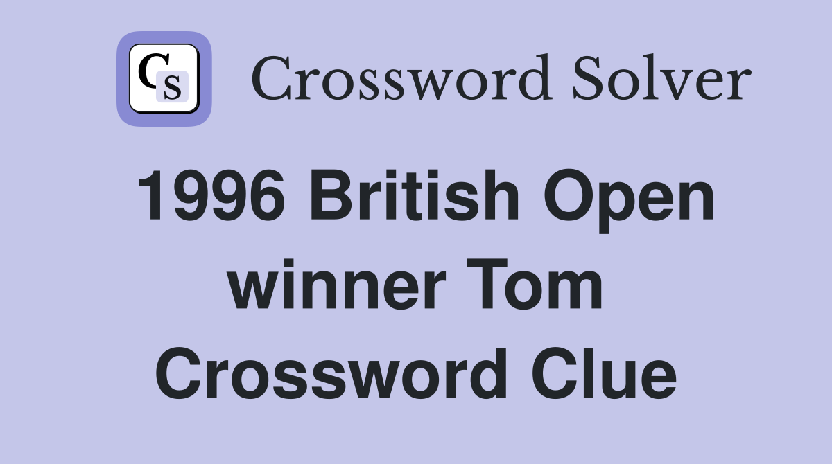 1996 British Open winner Tom Crossword Clue