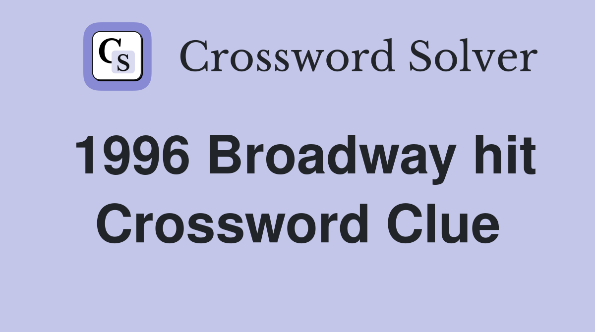 1996 Broadway hit Crossword Clue