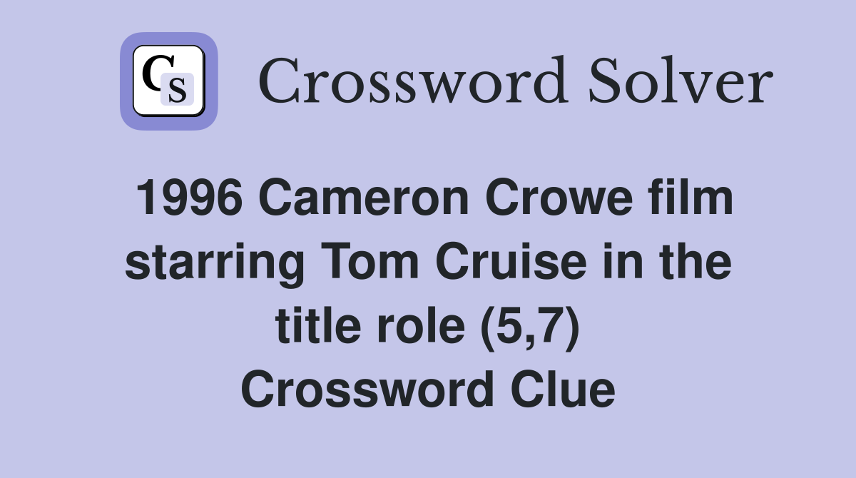 1996 Cameron Crowe film starring Tom Cruise in the title role (5,7) Crossword Clue