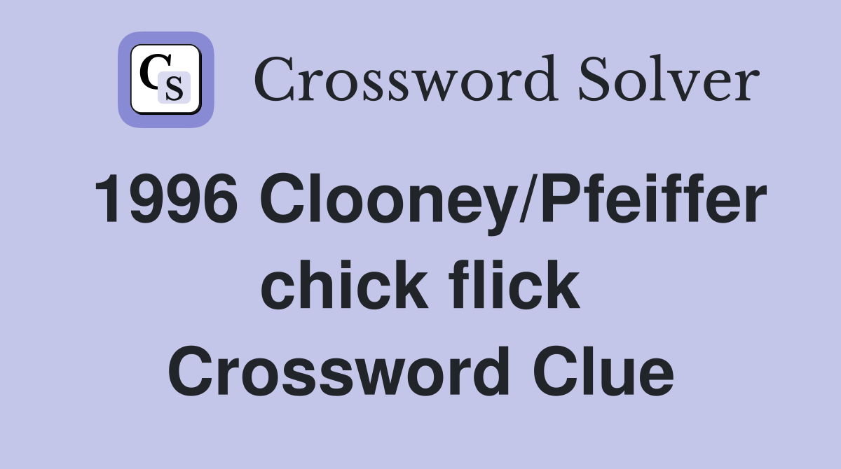 1996 Clooney/Pfeiffer chick flick Crossword Clue
