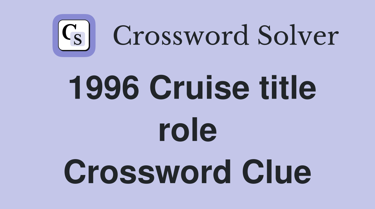 1996 Cruise title role Crossword Clue