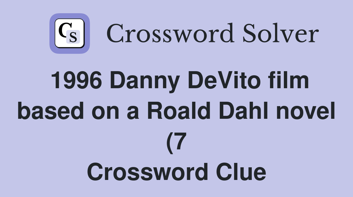 1996 Danny DeVito film based on a Roald Dahl novel (7) Crossword Clue 1996 Danny DeVito film based on a Roald Dahl novel (7) Crossword Clue