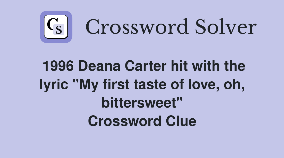 1996 Deana Carter hit with the lyric "My first taste of love, oh, bittersweet" Crossword Clue