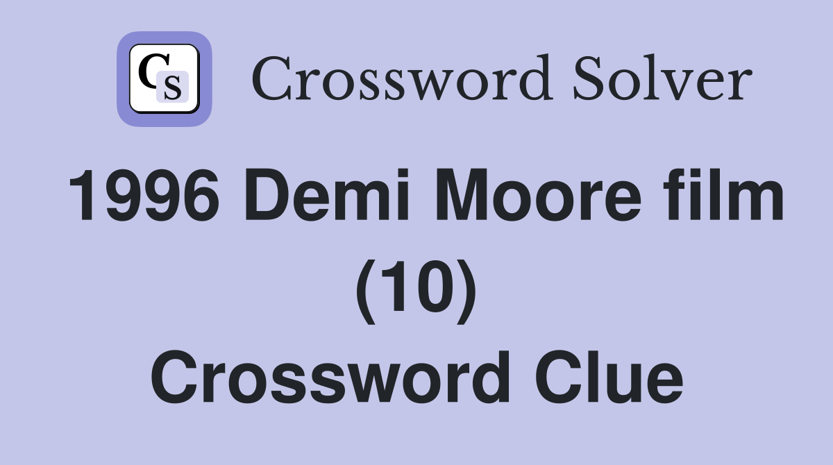 1996 Demi Moore film (10) Crossword Clue