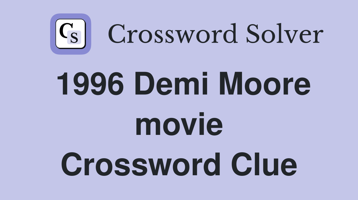 1996 Demi Moore movie Crossword Clue