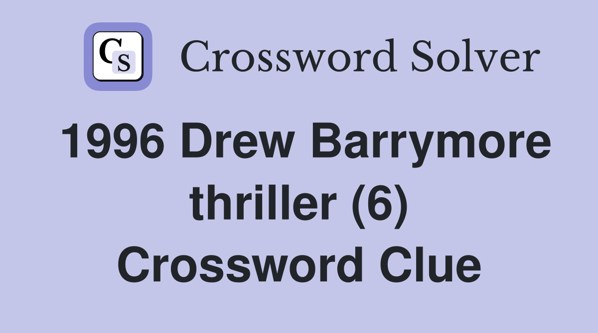 1996 Drew Barrymore thriller (6) Crossword Clue