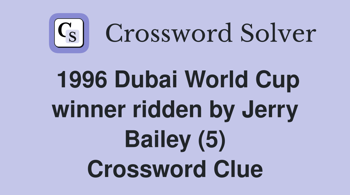 1996 Dubai World Cup winner ridden by Jerry Bailey (5) Crossword Clue