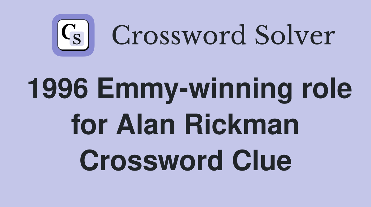 1996 Emmy-winning role for Alan Rickman Crossword Clue