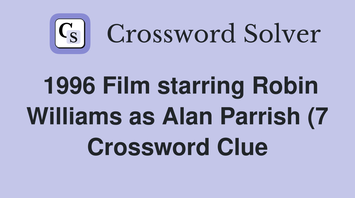 1996 Film starring Robin Williams as Alan Parrish (7) Crossword Clue 1996 Film starring Robin Williams as Alan Parrish (7) Crossword Clue