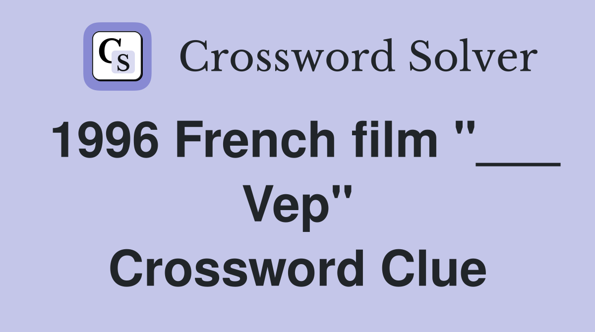 1996 French film "___ Vep" Crossword Clue