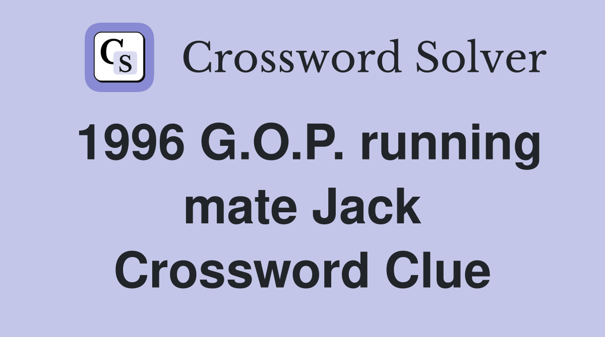 1996 G.O.P. running mate Jack Crossword Clue
