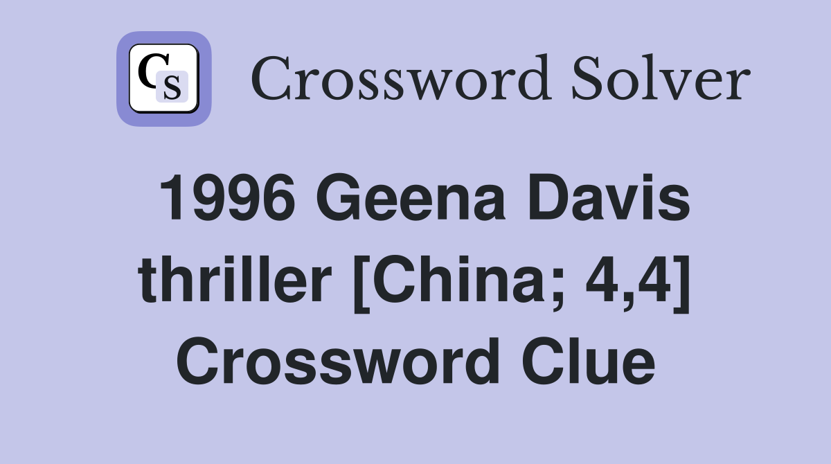1996 Geena Davis thriller [China; 4,4] Crossword Clue