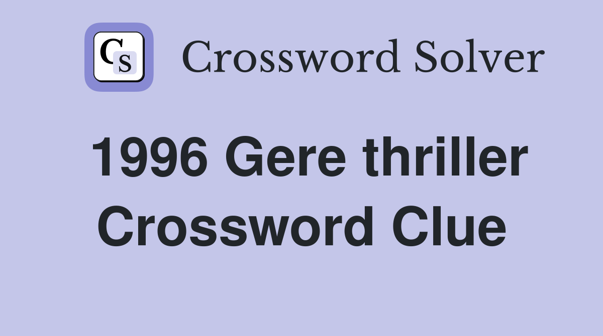 1996 Gere thriller Crossword Clue