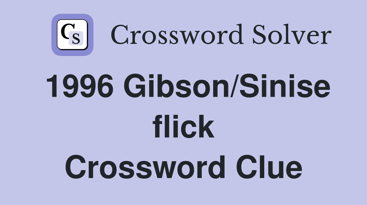 1996 Gibson/Sinise flick Crossword Clue
