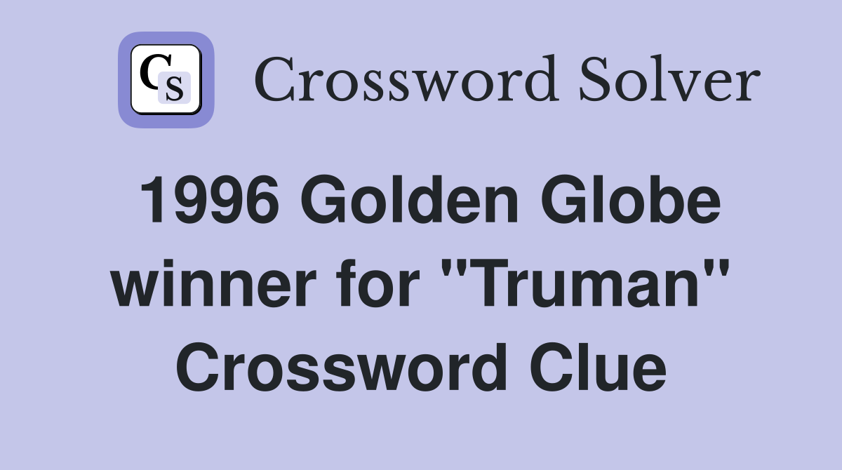 1996 Golden Globe winner for "Truman" Crossword Clue