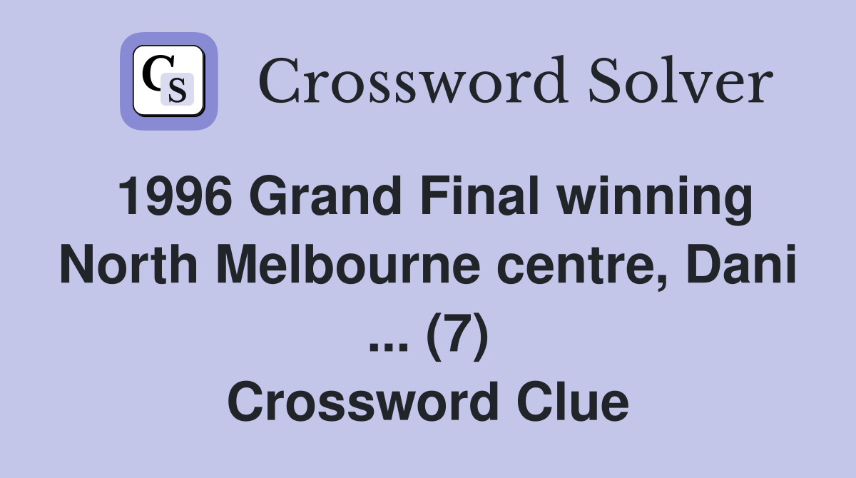 1996 Grand Final winning North Melbourne centre, Dani ... (7) Crossword Clue