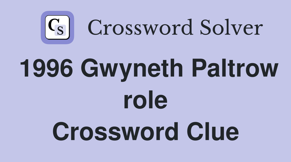 1996 Gwyneth Paltrow role Crossword Clue
