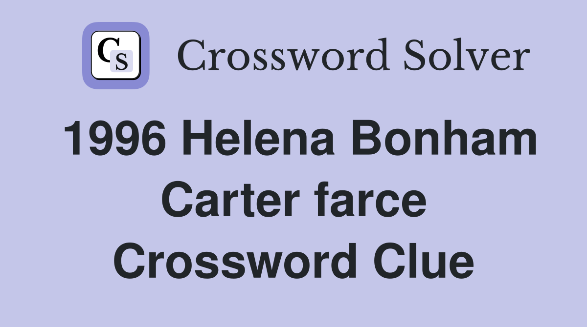 1996 Helena Bonham Carter farce Crossword Clue