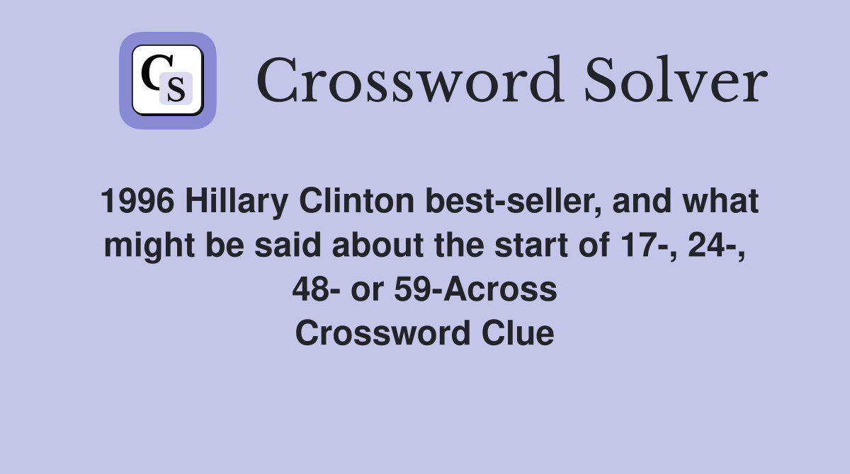 1996 Hillary Clinton best-seller, and what might be said about the start of 17-, 24-, 48- or 59-Across Crossword Clue